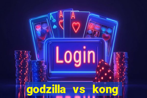 godzilla vs kong filme completo dublado